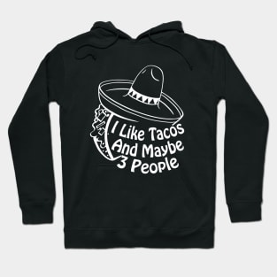 I Like Tacos And Maybe 3 People Funny Taco Cinco De Mayo Hoodie